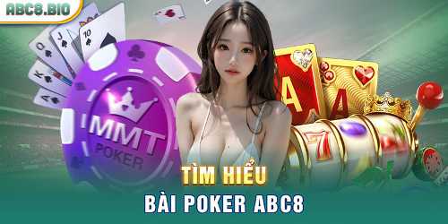 cùng tài xỉu 68 Tìm hiểu bài poker ABC8 